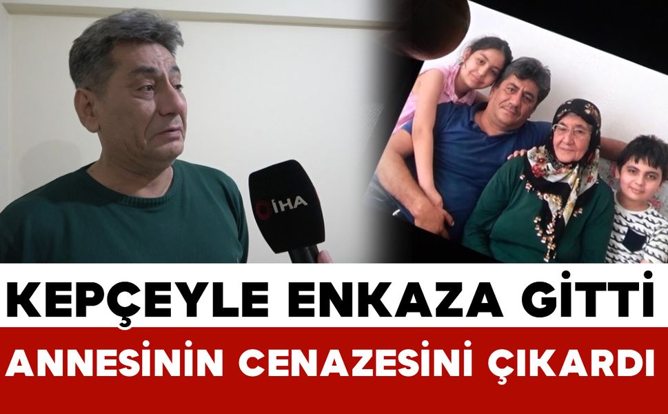 6 Şubat’ta Kepçesiyle Enkaza Gitti, Annesinin Cenazesini Çıkardı