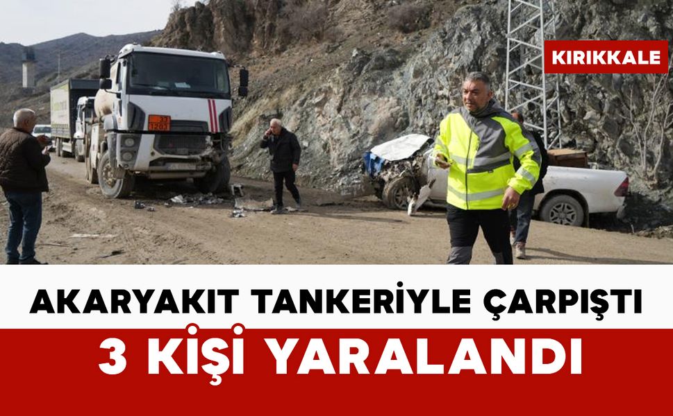 Akaryakıt tankeriyle çarpıştı: 3 yaralı
