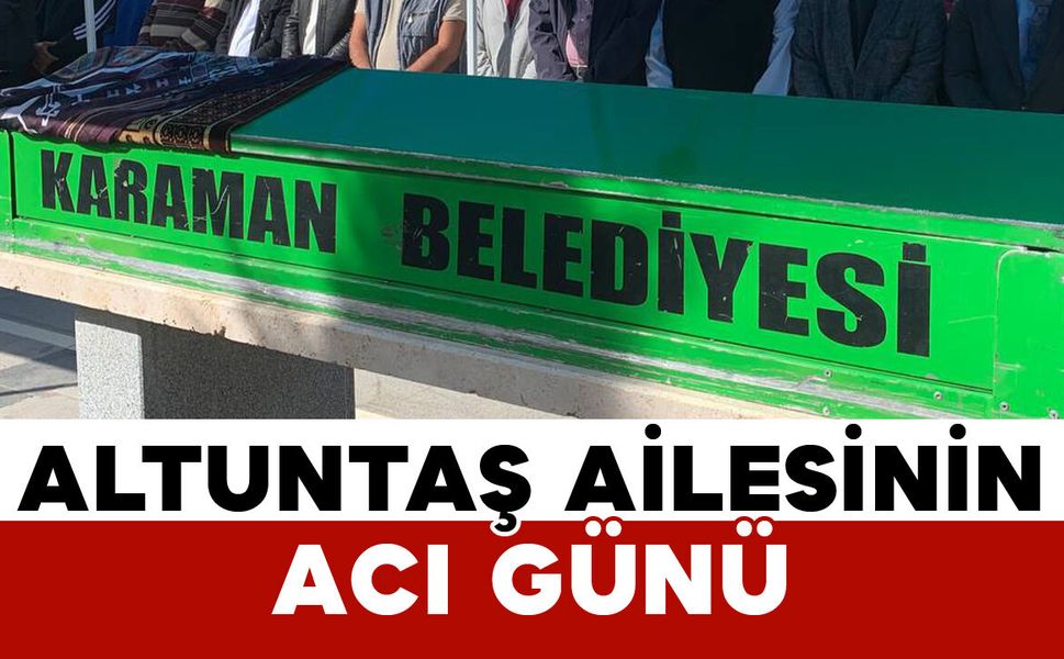 Karamanlı Altuntaş vefat etti