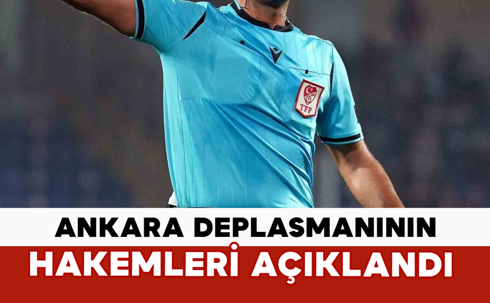Ankara Deplasmanının Hakemleri Açıklandı