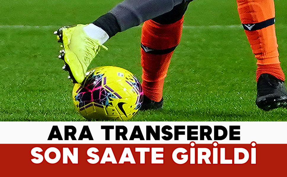 Ara Transferde Son Saate Girildi