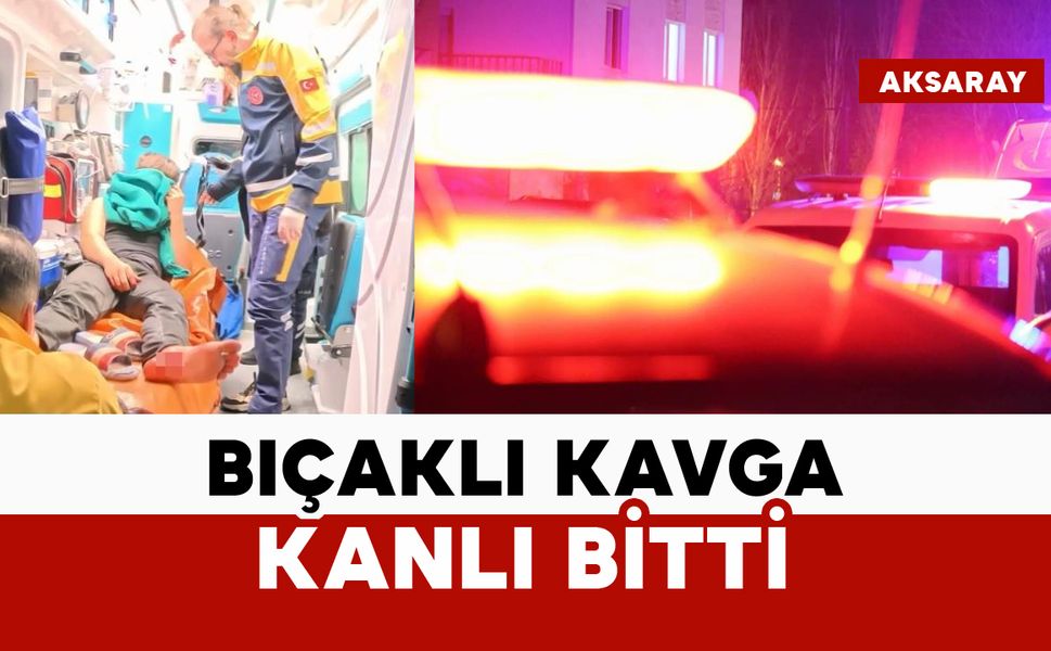 Bıçaklı kavga kanlı bitti: 1 yaralı