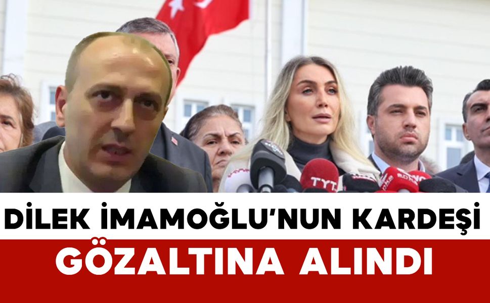 Dilek İmamoğlu’nun Kardeşi Ali Kaya Gözaltına Alındı