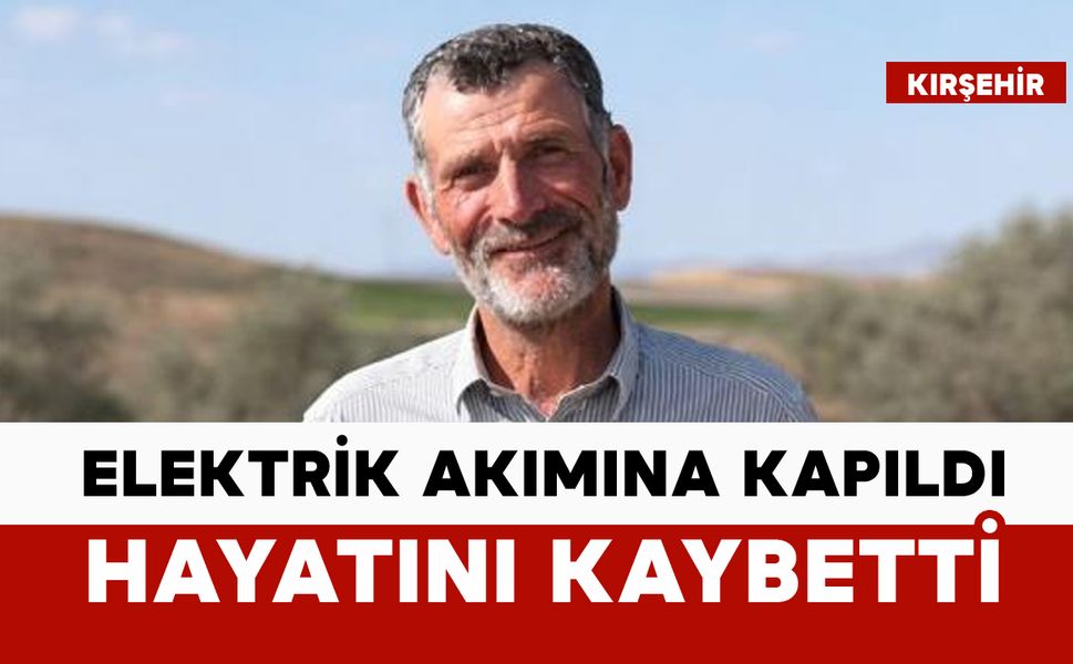 Elektrik akımına kapılan şahıs hayatını kaybetti