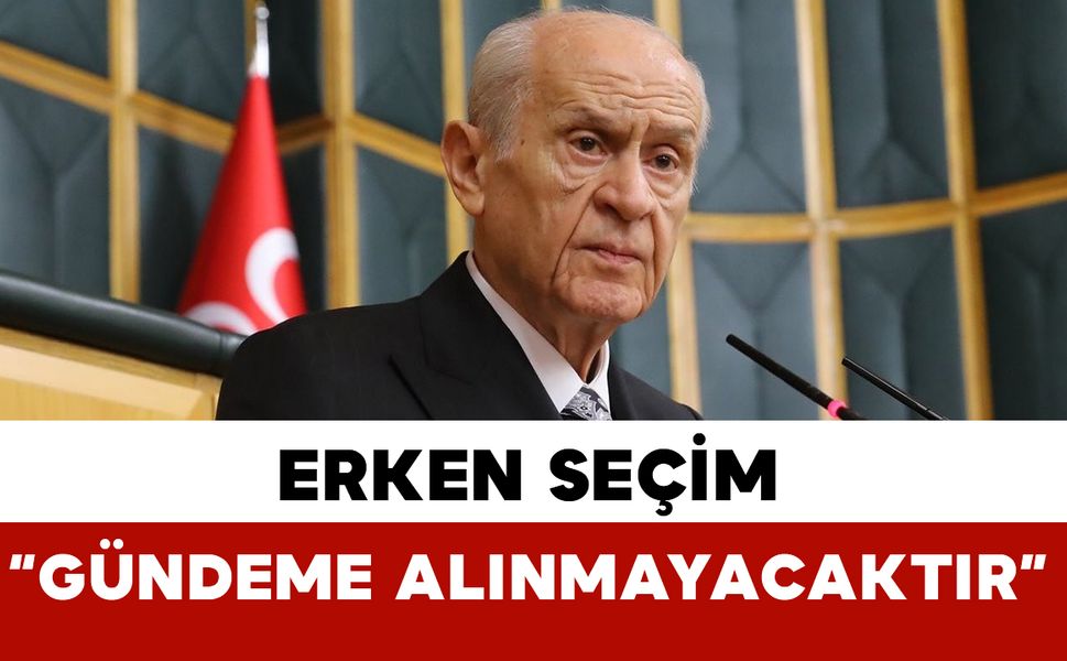 "Erken seçim gündeme alınmayacaktır"