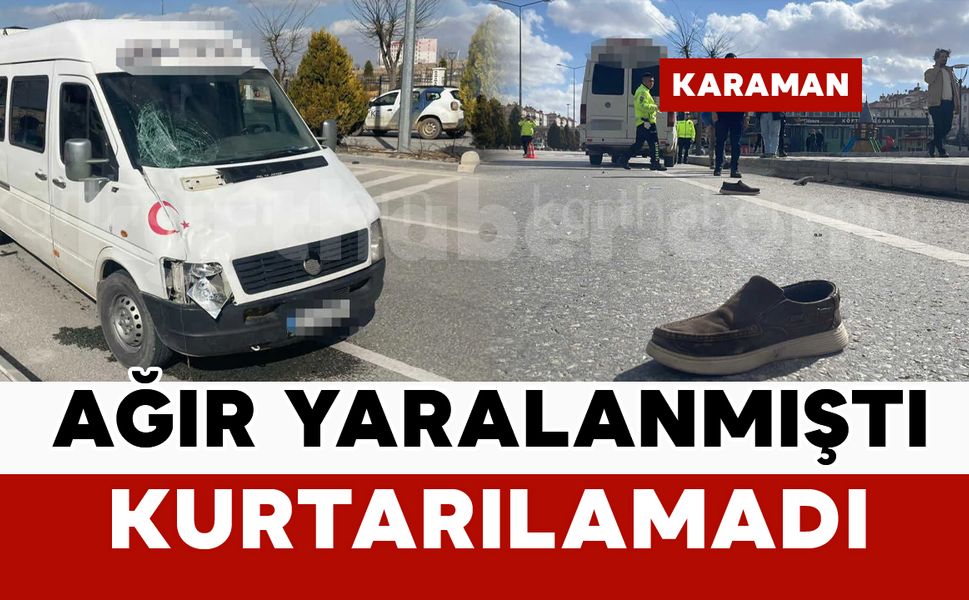 Feci kazada ağır yaralanan adam kurtarılamadı