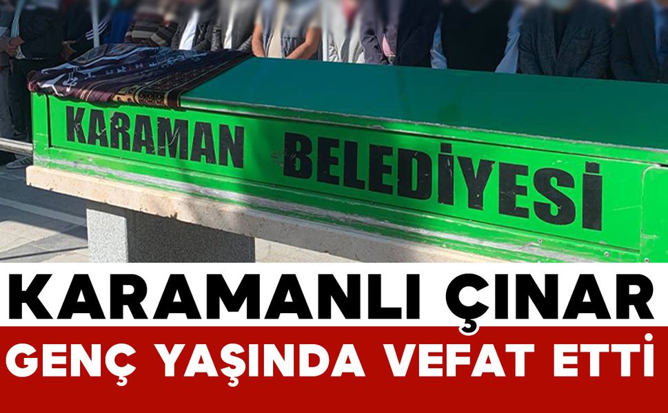 Genç yaşındaki Çınar hayatını kaybetti