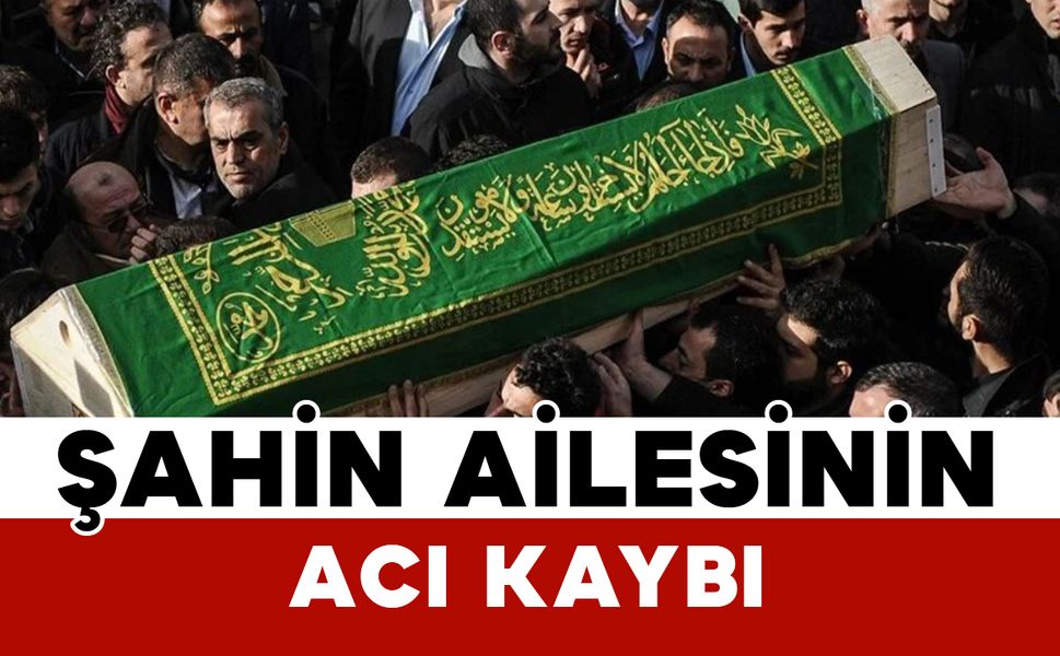 İhsaniyeli Şahin ailesinin acı günü