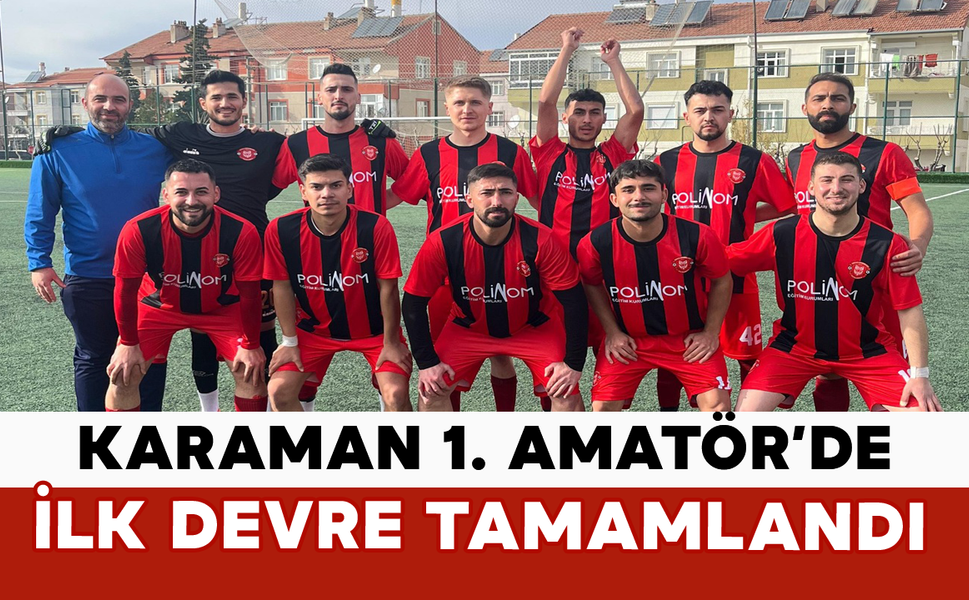Karaman 1. Amatör’de İlk Devre Tamamlandı