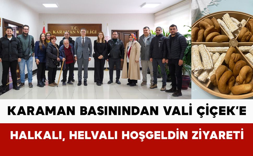 Karaman Basınından Vali Çiçek’e Halkalı, Helvalı Hoşgeldin Ziyareti