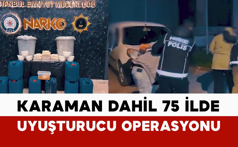 Karaman dahil 75 ilde uyuşturucu operasyonu
