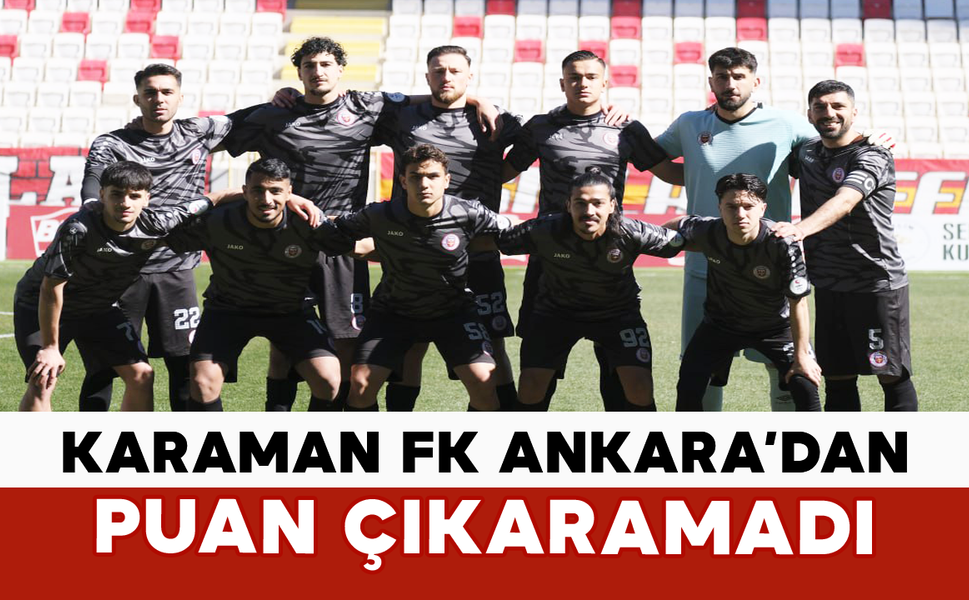 Karaman FK Ankara’dan Puan Çıkaramadı