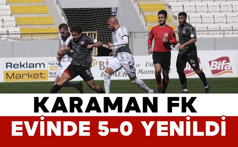 Karaman FK Evinde 5-0 Yenildi