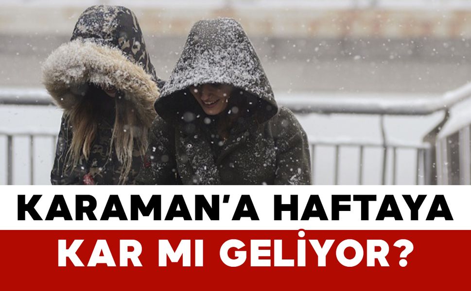 Karaman’a Haftaya Kar mı Geliyor?