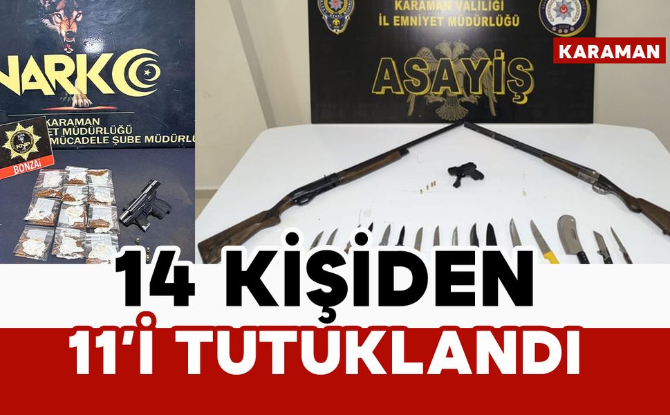 Karaman’da 14 aranan şahıs yakalandı: 11 tutuklama