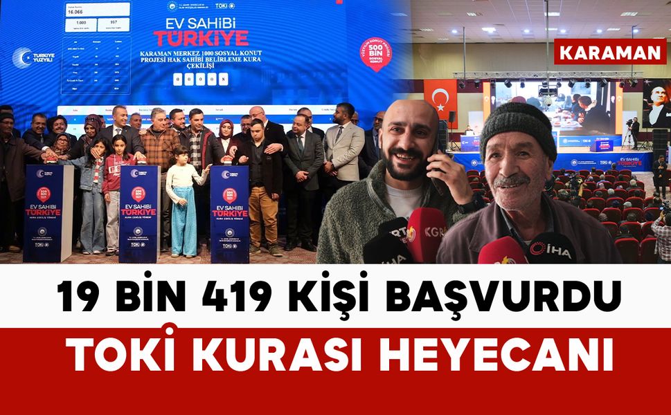 Karaman’da 19 bin 419 kişi başvurdu: TOKİ kura heyecanı