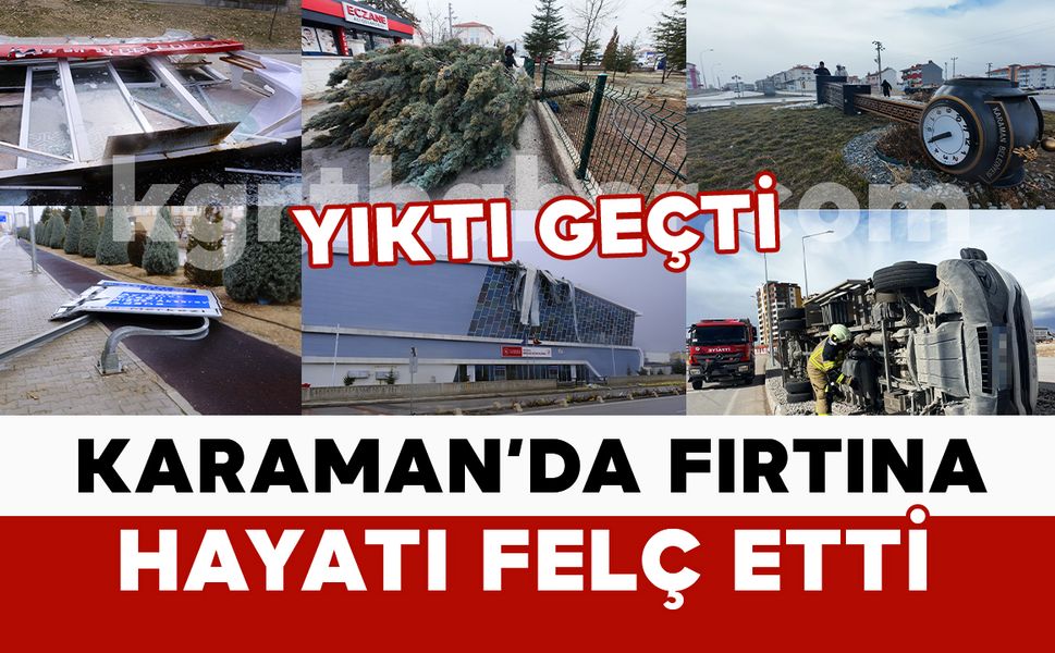 Karaman’da fırtına hayatı felç etti: kamyonet devrildi, saat kulesi yıkıldı