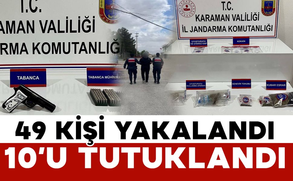 Karaman’da huzur uygulaması: 49 kişi yakalandı, 10’u tutuklandı