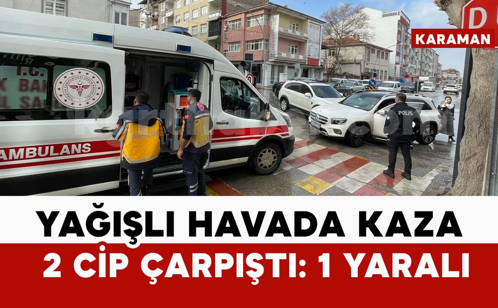 Karaman'da iki cipin karıştığı kazada 1 kişi yaralandı