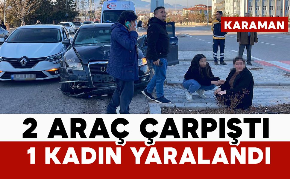 Karaman’da iki otomobil çarpıştı: 1 yaralı