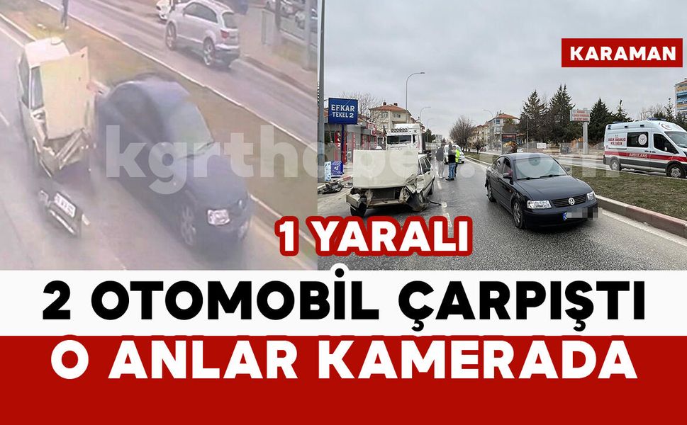 Karaman’da iki otomobilin çarpıştığı kaza kamerada: 1 yaralı