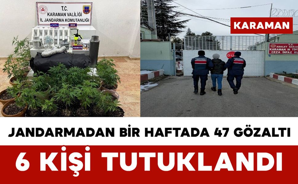 Karaman’da Jandarmadan Bir Haftada 47 Gözaltı: 6 Kişi Tutuklandı