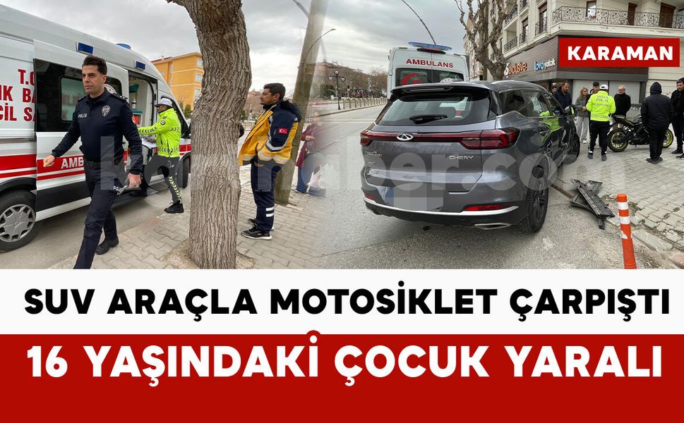 Karaman’da SUV araçla motosiklet çarpıştı: 1 yaralı