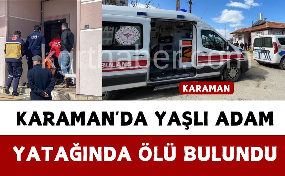 Karaman’da yaşlı adam eşi tarafından yatağında ölü bulundu