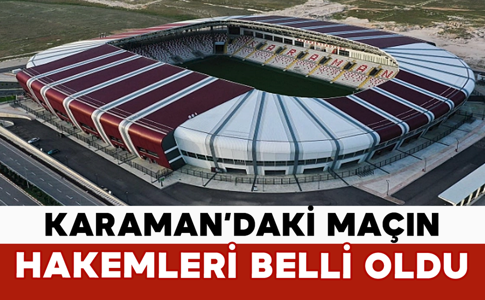 Karaman’daki Maçın Hakemi Belli Oldu
