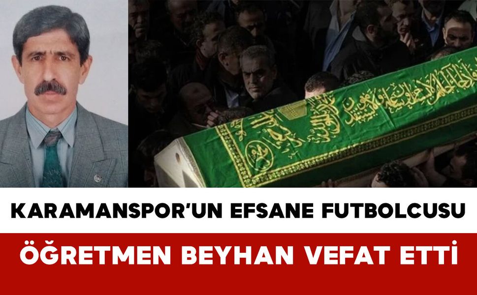 Karamanspor’un Efsane Futbolcusu ve Öğretmen Zeynel Beyhan Vefat Etti