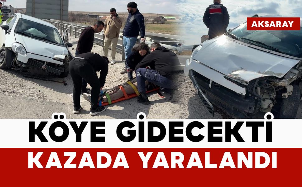 Köyüne gitmek için yola çıkan genç kazada yaralandı