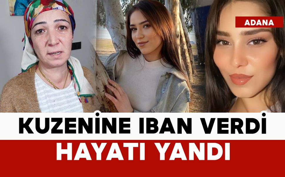 Kuzenine IBAN veren genç kızın hayatı yandı
