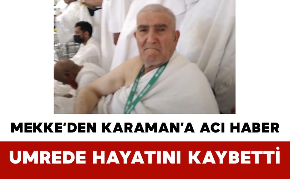 Mekke’den Karaman’a Acı Haber