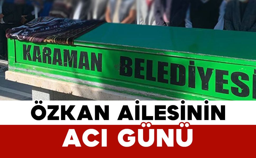 Özkan Ailesinin Acı Günü: Zahide Özkan Vefat Etti