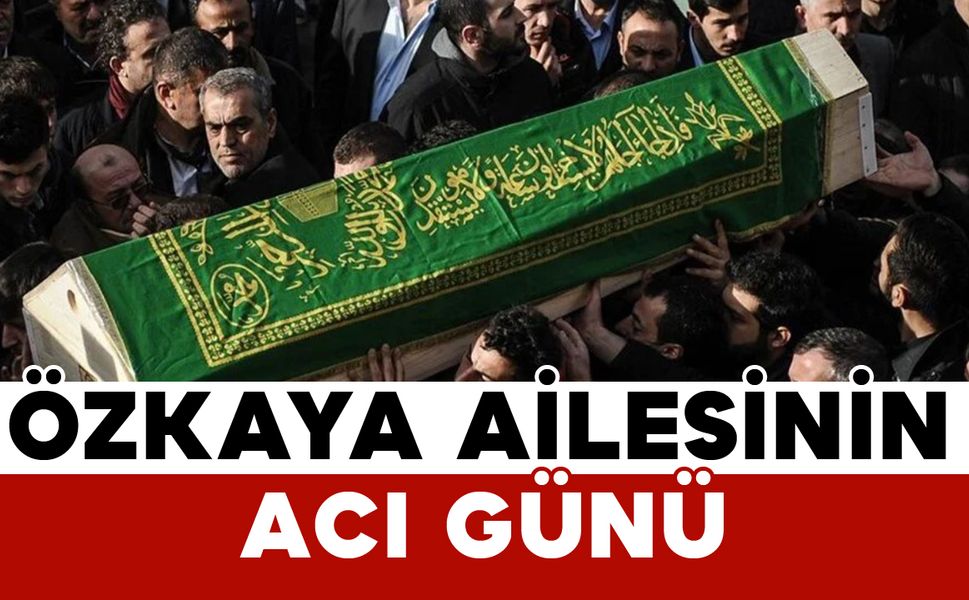 Özkaya Ailesini Yasa Boğan Vefat