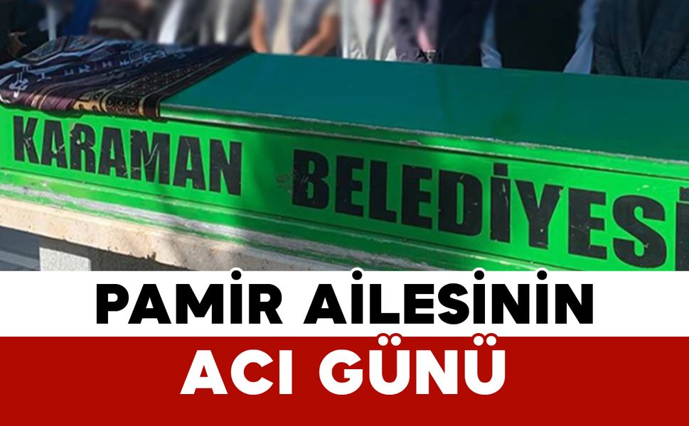 Pamir Ailesinin Acı Günü