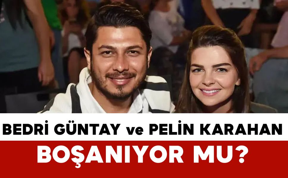 Pelin Karahan ve Bedri Güntay Boşanıyor mu? Evleri Ayırdıkları İddiası Gündemde