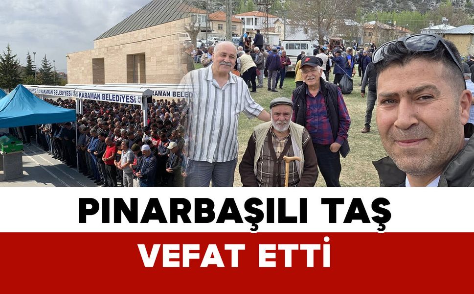 Pınarbaşı Köyü’nün Eski Muhtarlarından Taş vefat etti