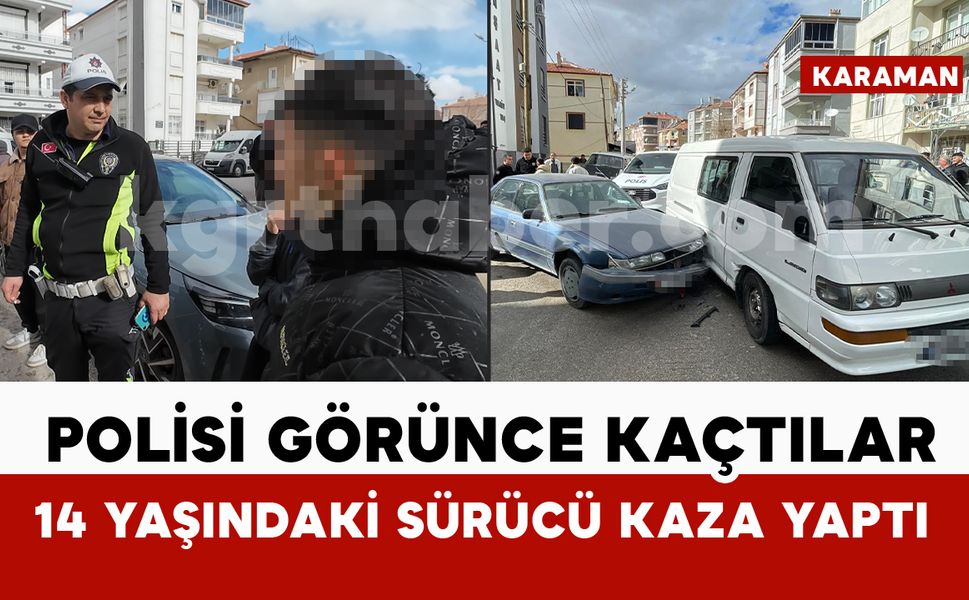 Polisi görünce kaçan 14 yaşındaki çocuk sürücü kaza yaptı