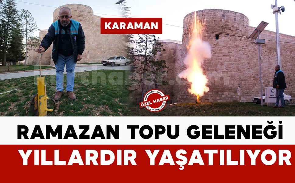 Ramazan topu geleneği Tarihi Karaman Kalesi'nde yıllardır yaşatılıyor