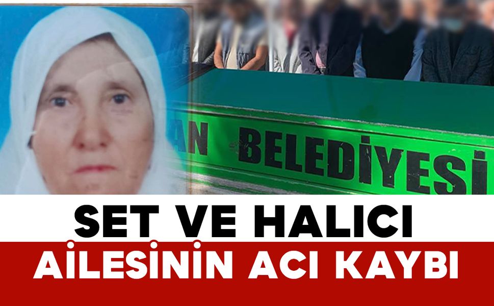 Set ailesinin acı kaybı