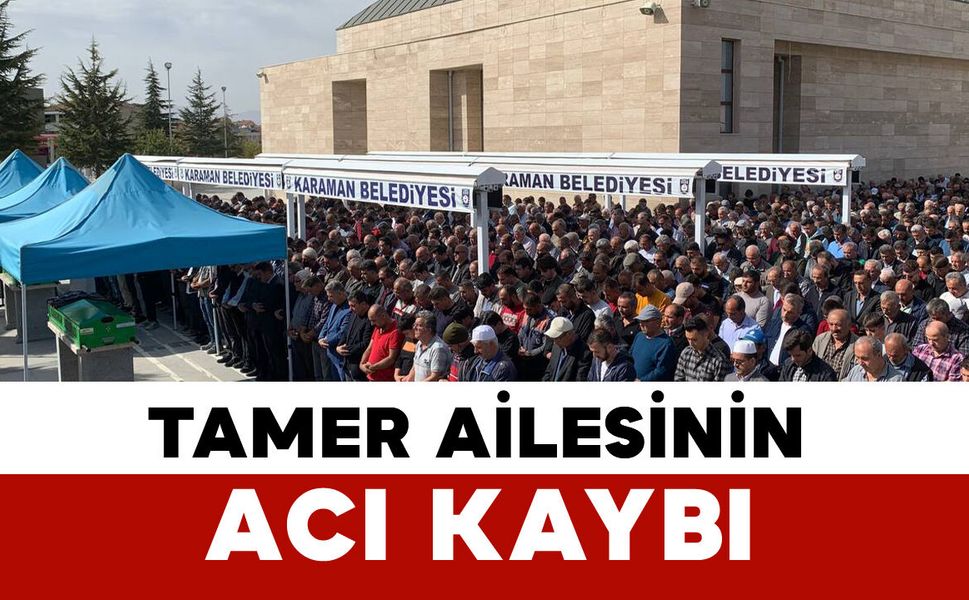 Tamer ailesinin acı kaybı