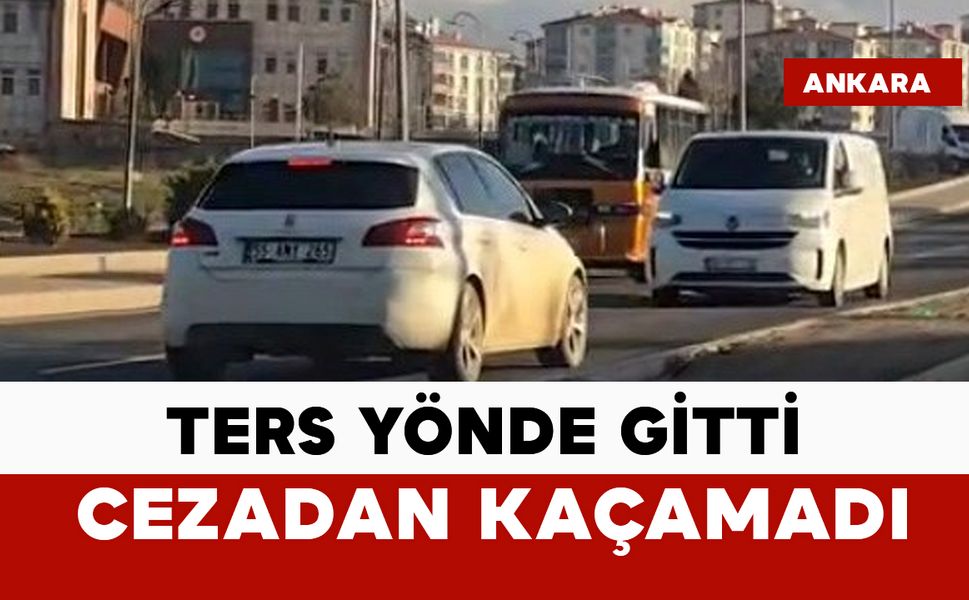 Ters yönde gitti: 11 bin 629 lira ceza kesildi