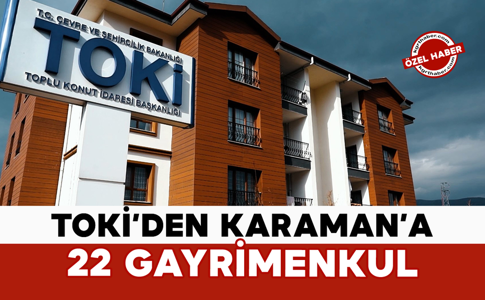 TOKİ’den Karaman’a 22 Gayrimenkul