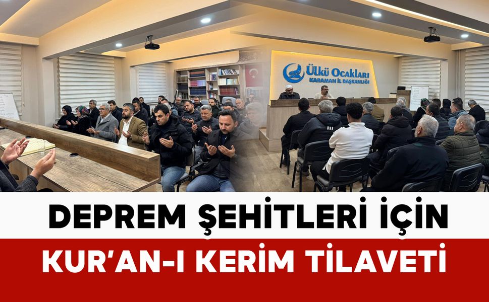 Ülkü Ocakları’ndan 6 Şubat Deprem Şehitleri İçin Kur’an-ı Kerim Tilaveti