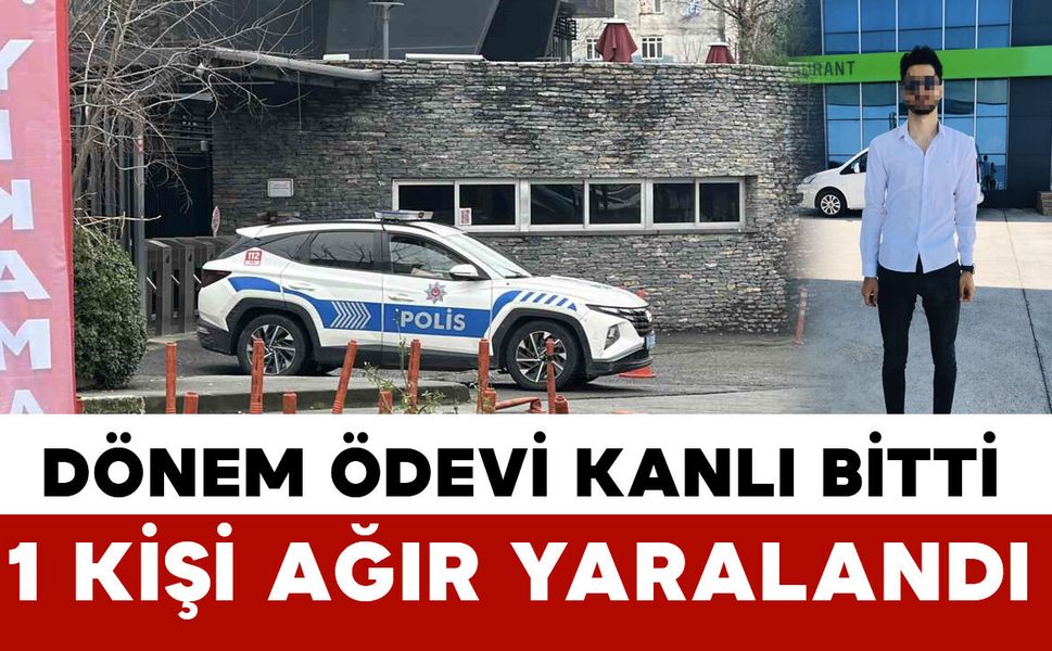 Üniversitede dönem ödevi tartışması kanlı bitti: 1 öğrenci ağır yaralı