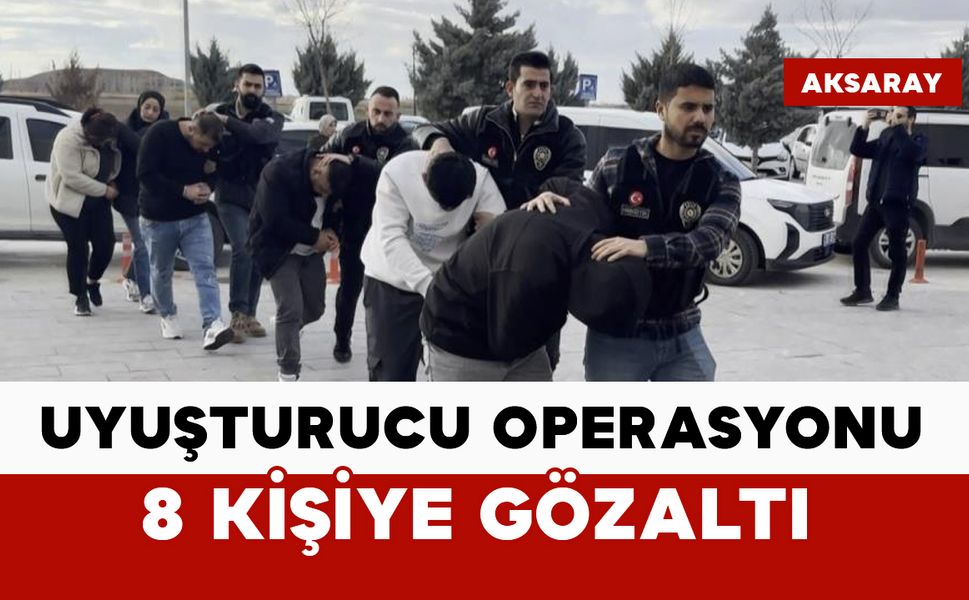 Uyuşturucu operasyonunda 8 gözaltı