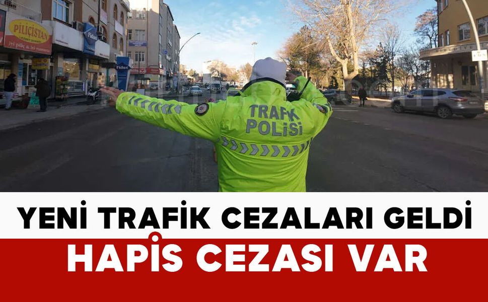 Yeni trafik cezaları yürürlükte: hapis cezası var