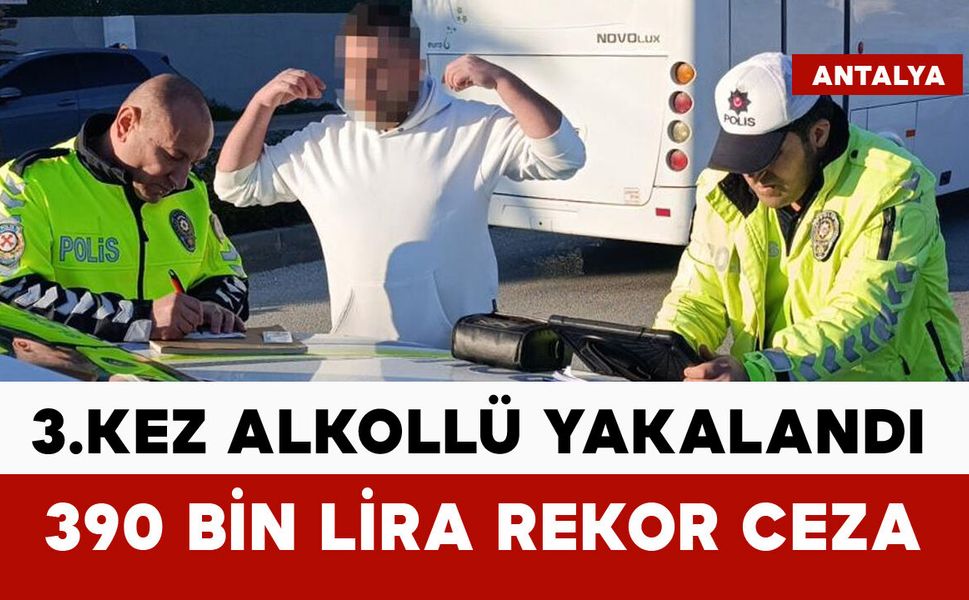 3. kez alkollü yakalandı, 390 bin lira rekor ceza