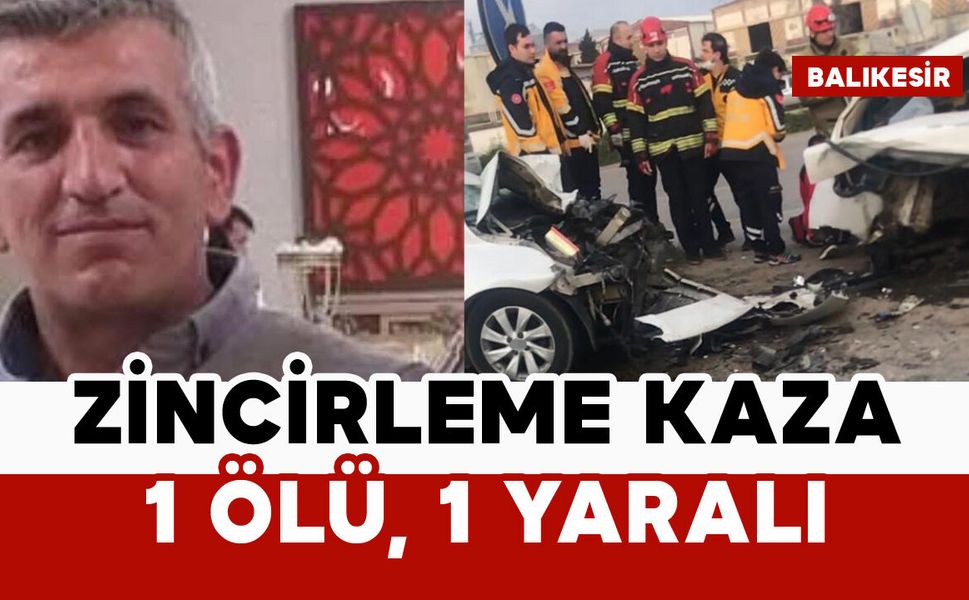 4 araçlı zincirleme kaza: 1 ölü, 1 yaralı